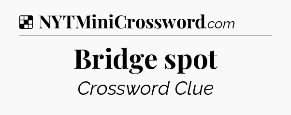 Solution: Bridge spot - NYT Crossword