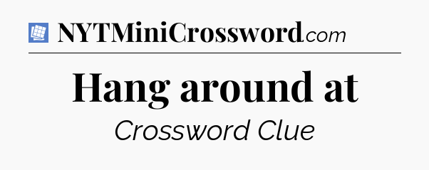 Hang around at Puzzle Page Crossword Clue