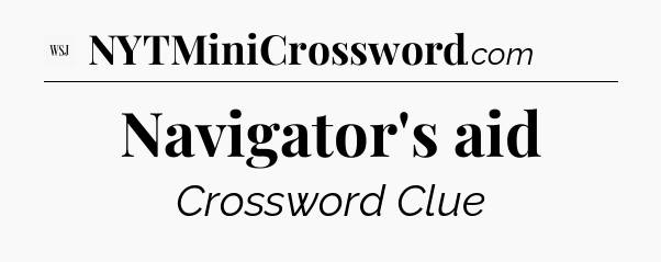 Navigator's aid - WSJ Crossword