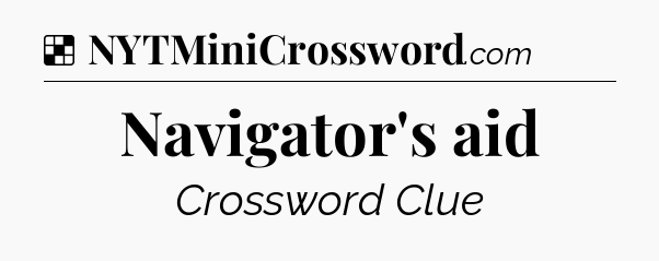Solution: Navigator's aid - NYT Crossword