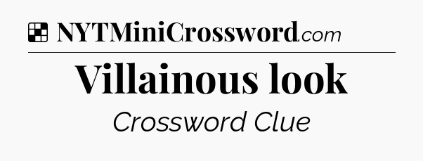 Solution: Villainous look - NYT Crossword