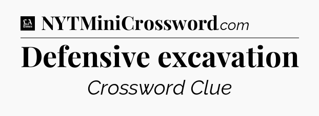 Defensive excavation - LA Times Crossword