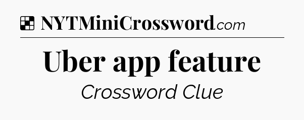 Solution: Uber app feature - NYT Crossword