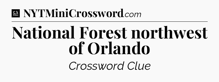 National Forest northwest of Orlando - LA Times Crossword