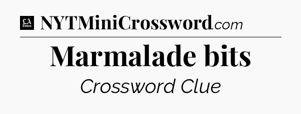 Marmalade bits - LA Times Crossword