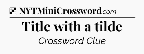 Solution: Title with a tilde - NYT Crossword