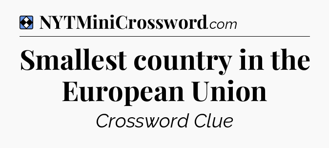 Solution: Smallest country in the European Union - NYT Mini Crossword