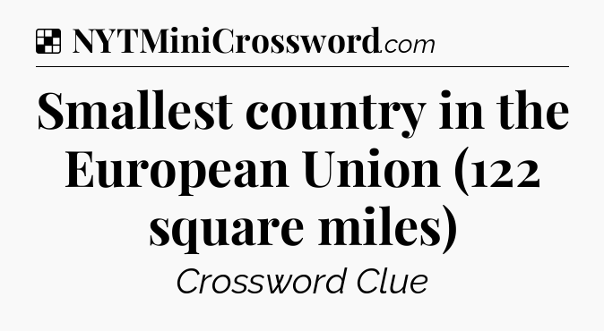 Solution: Smallest country in the European Union (122 square miles) - NYT Crossword