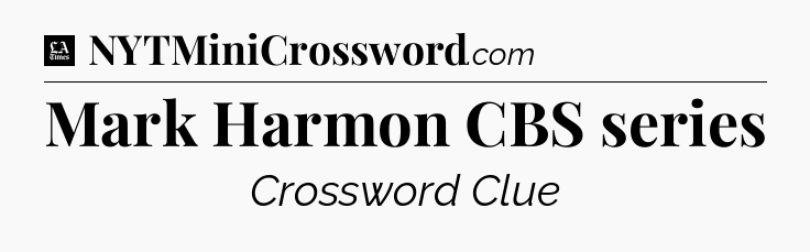 Mark Harmon CBS series - LA Times Crossword