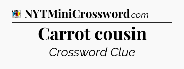Carrot cousin Crossword Clue
