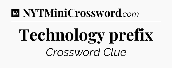 Technology prefix - LA Times Crossword