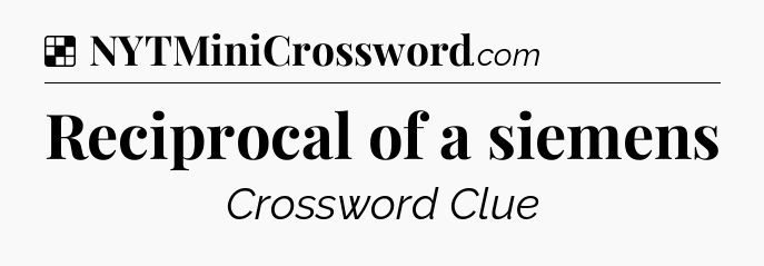 Solution: Reciprocal of a siemens - NYT Crossword