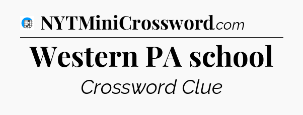Western PA school Crossword Clue