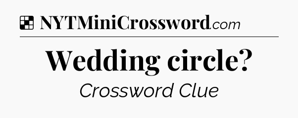 Solution: Wedding circle - NYT Crossword