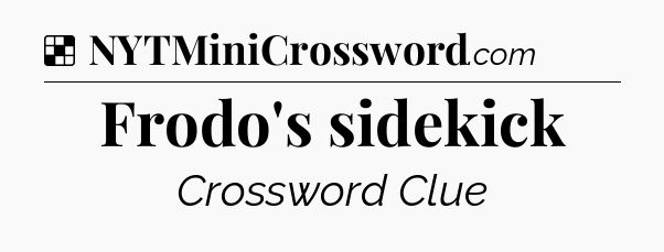 Solution: Frodo's sidekick - NYT Crossword