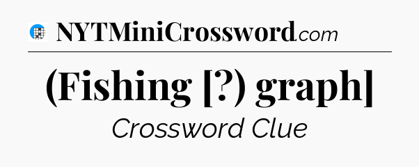 (Fishing [?) graph] Crossword Clue