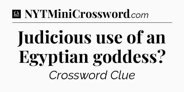 Judicious use of an Egyptian goddess - LA Times Crossword
