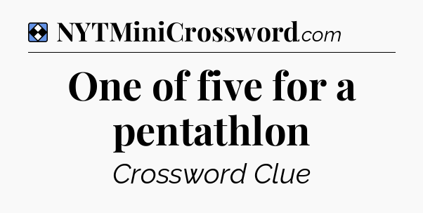 Solution: One of five for a pentathlon - NYT Mini Crossword