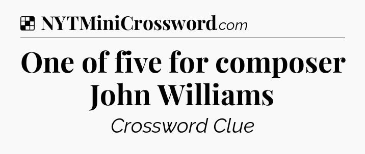 Solution: One of five for composer John Williams - NYT Crossword