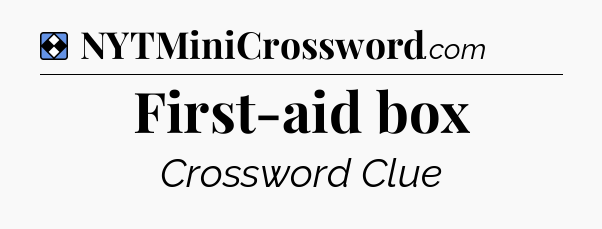 Solution: First-aid box - NYT Mini Crossword