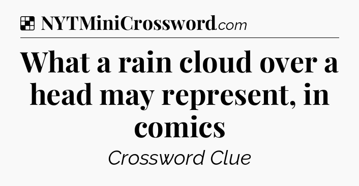 Solution: What a rain cloud over a head may represent, in comics - NYT Crossword
