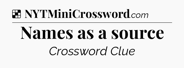 Solution: Names as a source - NYT Crossword