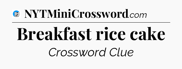 Breakfast rice cake Crossword Clue