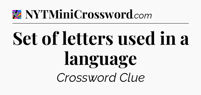 Set of letters used in a language Crossword Clue