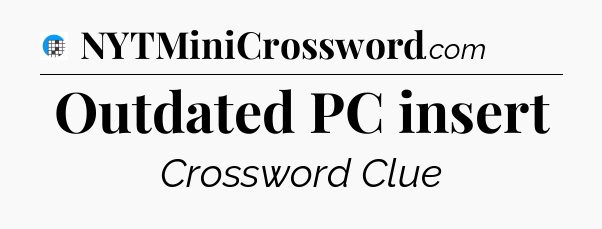 Outdated PC insert Crossword Clue