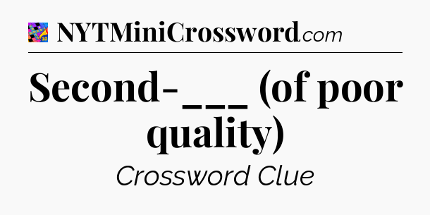 Second-___ (of poor quality) Crossword Clue