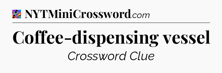 Coffee-dispensing vessel Crossword Clue