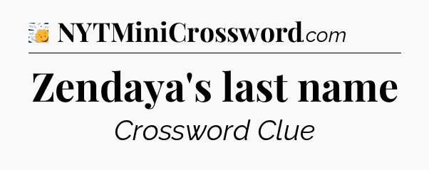 Zendaya's last name - 7 Little Words