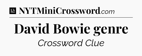 David Bowie genre - LA Times Crossword