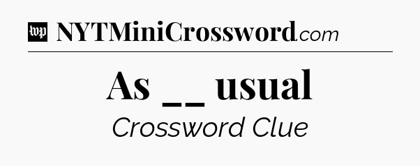 As __ usual Crossword Clue