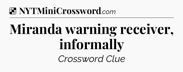 Solution: Miranda warning receiver, informally - NYT Crossword