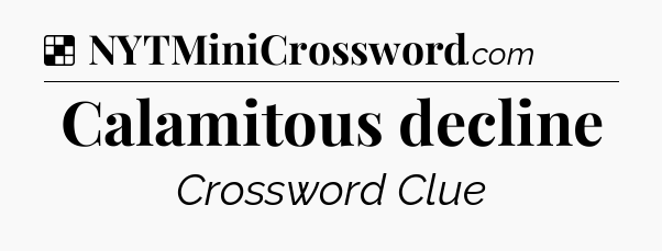 Solution: Calamitous decline - NYT Crossword