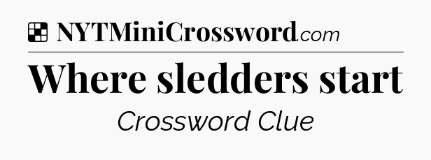 Solution: Where sledders start - NYT Crossword