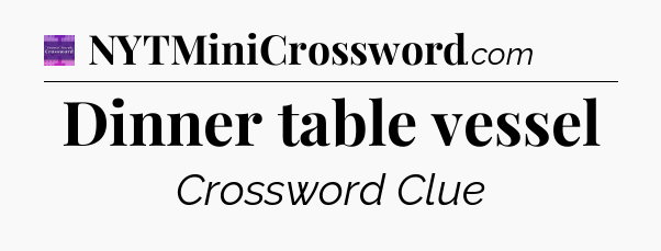 Dinner table vessel - Thomas Joseph Crossword