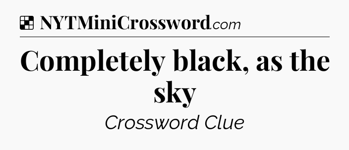 Solution: Completely black, as the sky - NYT Crossword