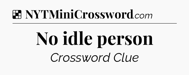 Solution: No idle person - NYT Crossword