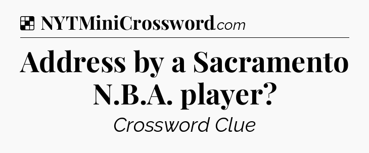 Solution: Address by a Sacramento N.B.A. player - NYT Crossword