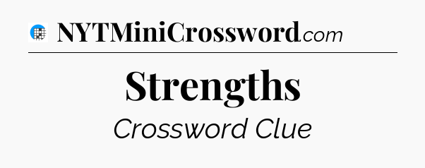 Strengths Crossword Clue