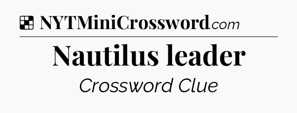 Solution: Nautilus leader - NYT Crossword