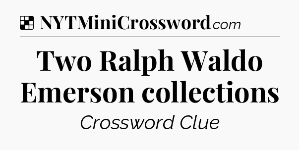 Solution: Two Ralph Waldo Emerson collections - NYT Crossword