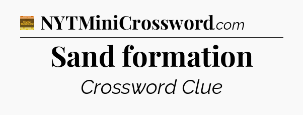Sand formation - Eugene Sheffer Crossword