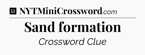 Sand formation - LA Times Crossword