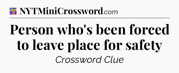 Person who's been forced to leave place for safety Codycross
