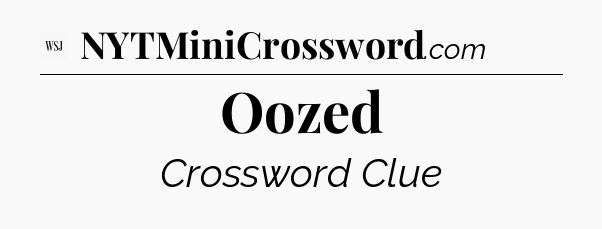 Oozed - WSJ Crossword