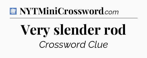 Very slender rod Puzzle Page Crossword Clue