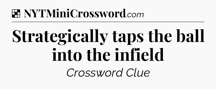 Solution: Strategically taps the ball into the infield - NYT Crossword